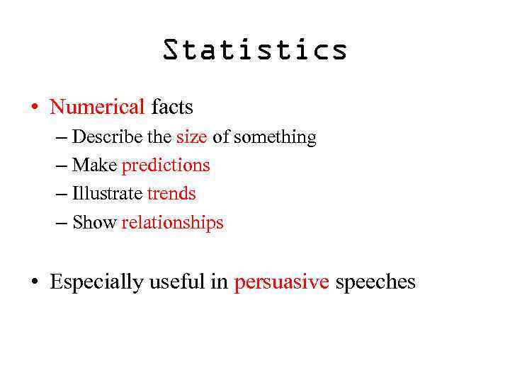 Statistics • Numerical facts – Describe the size of something – Make predictions –