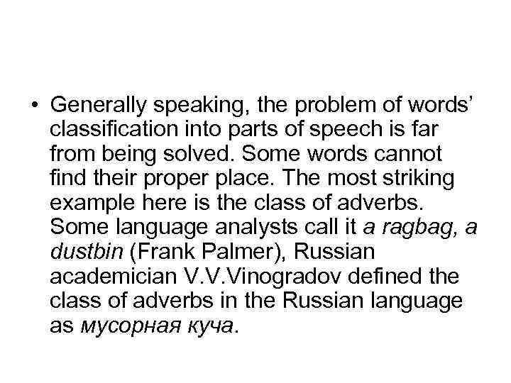  • Generally speaking, the problem of words’ classification into parts of speech is