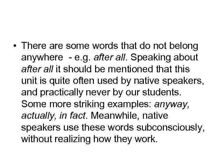  • There are some words that do not belong anywhere - e. g.