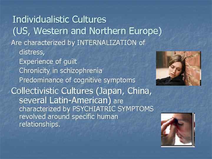 Individualistic Cultures (US, Western and Northern Europe) Are characterized by INTERNALIZATION of - distress,