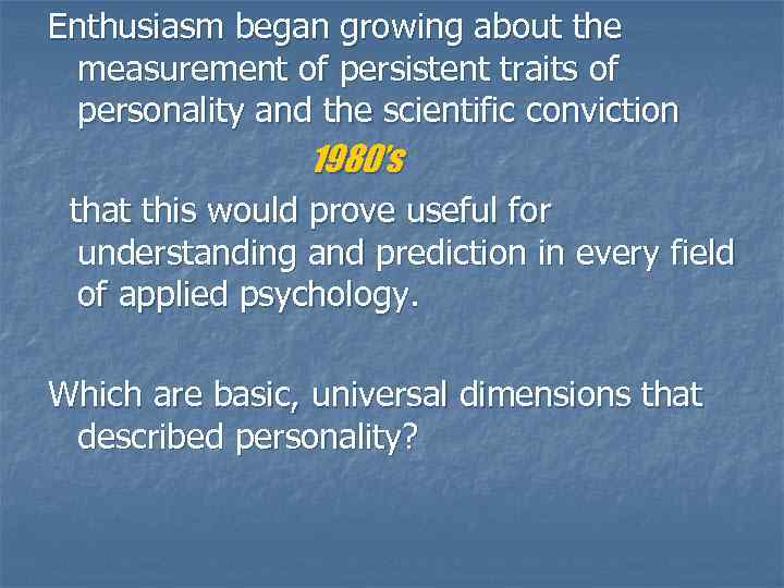 Enthusiasm began growing about the measurement of persistent traits of personality and the scientific