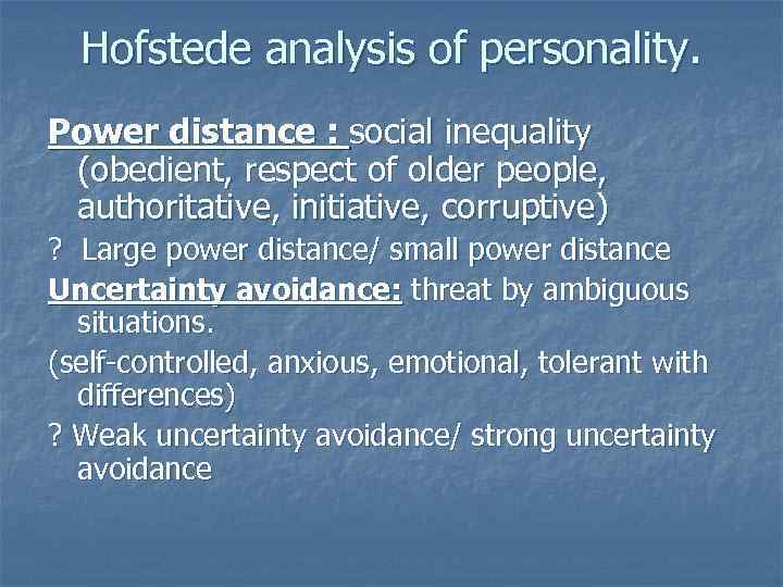 Hofstede analysis of personality. Power distance : social inequality (obedient, respect of older people,