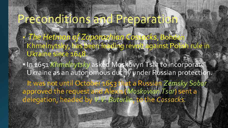 Preconditions and Preparation • The Hetman of Zaporozhian Cossacks, Bohdan Khmelnytsky, has been leading