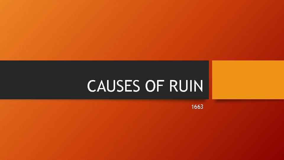 CAUSES OF RUIN 1663 
