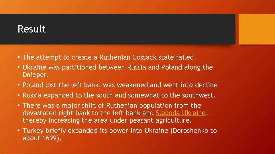 Result • The attempt to create a Ruthenian Cossack state failed. • Ukraine was