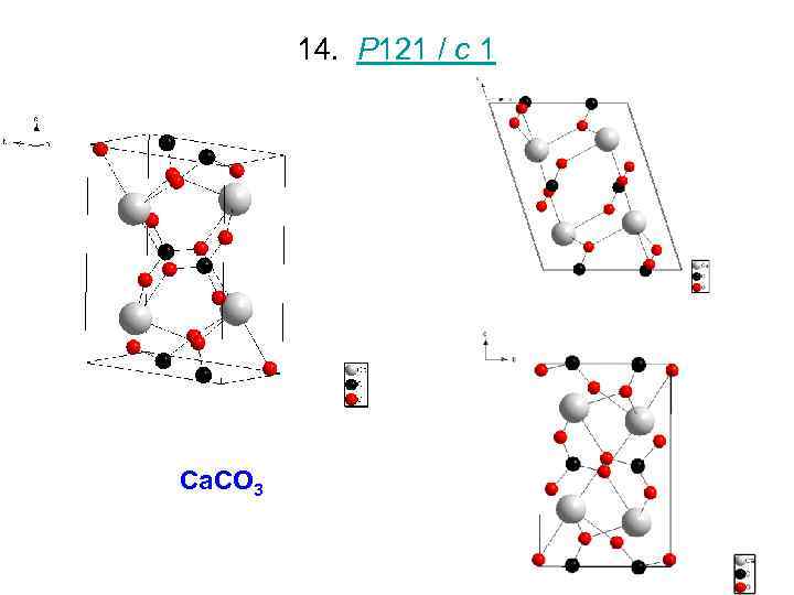 14. P 121 / c 1 Ca. CO 3 