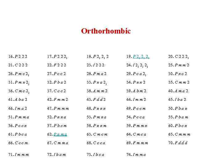 Orthorhombic 16. P 2 2 2 17. P 2 2 21 18. P 21