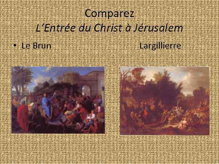 Comparez L’Entrée du Christ à Jérusalem • Le Brun Largillierre 