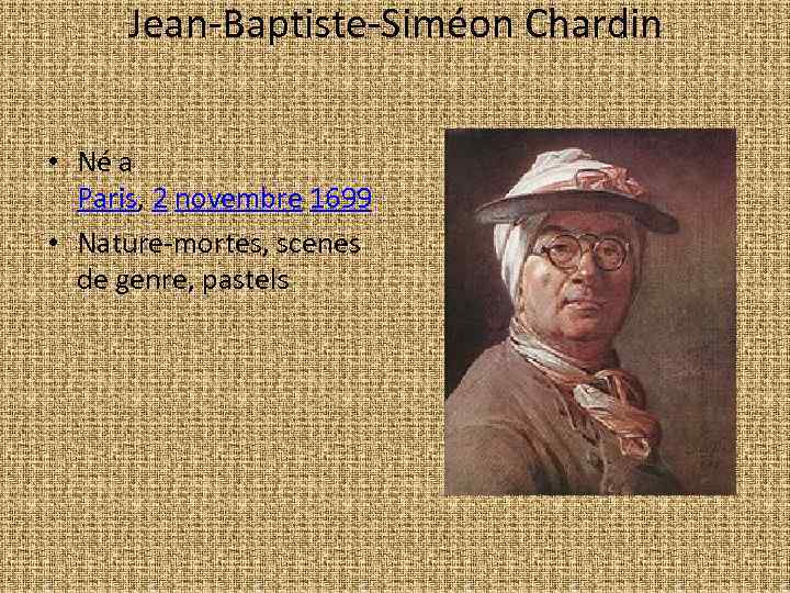 Jean-Baptiste-Siméon Chardin • Né a Paris, 2 novembre 1699 • Nature-mortes, scenes de genre,