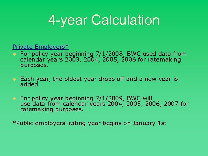 4 -year Calculation Private Employers* u For policy year beginning 7/1/2008, BWC used data
