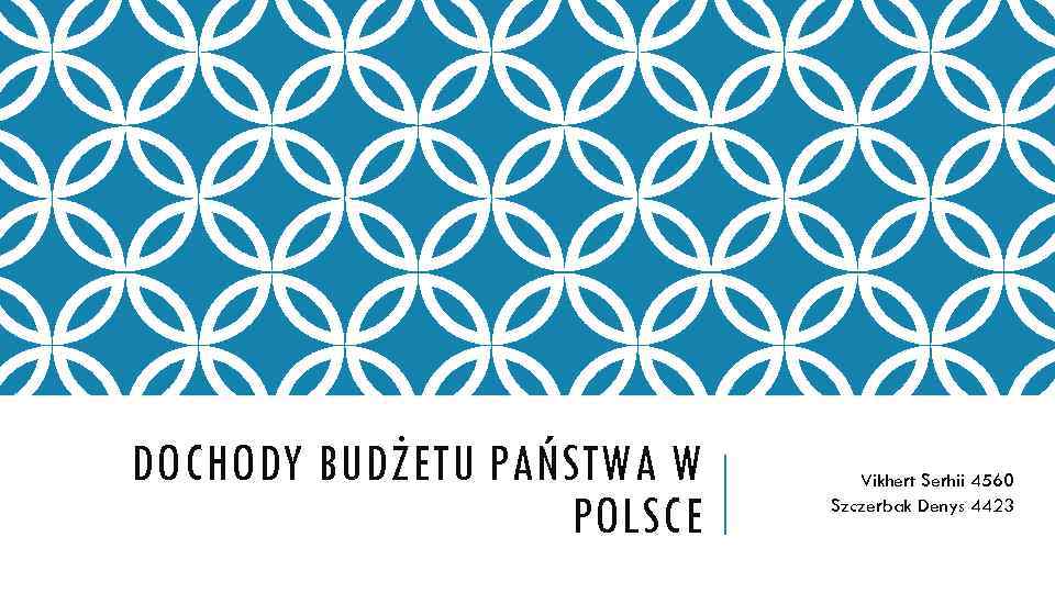 DOCHODY BUDŻETU PAŃSTWA W POLSCE Vikhert Serhii 4560 Szczerbak Denys 4423 