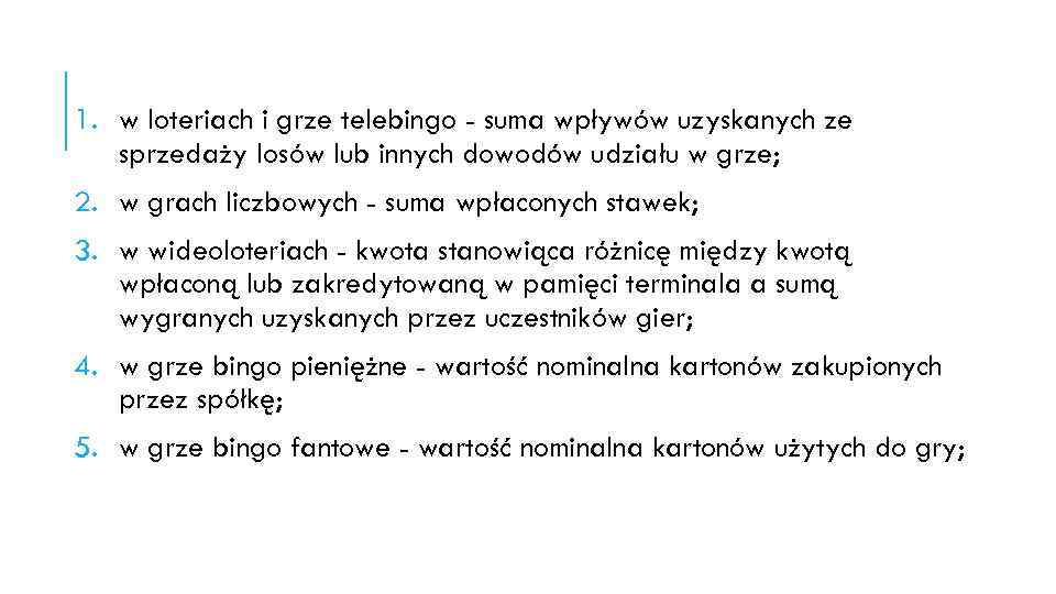 1. w loteriach i grze telebingo - suma wpływów uzyskanych ze sprzedaży losów lub