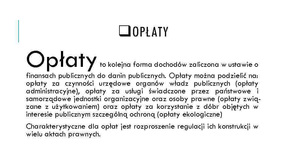 q. OPŁATY Opłaty to kolejna forma dochodów zaliczona w ustawie o finansach publicznych do