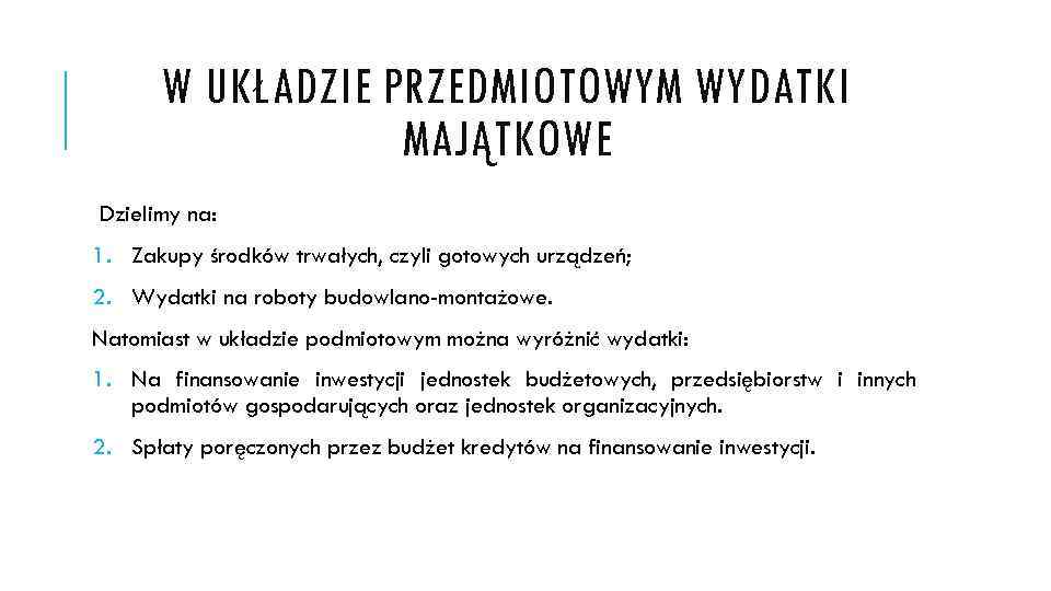 W UKŁADZIE PRZEDMIOTOWYM WYDATKI MAJĄTKOWE Dzielimy na: 1. Zakupy środków trwałych, czyli gotowych urządzeń;