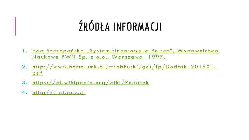 ŹRÓDŁA INFORMACJI 1. Ewa Szczepańska „System finansowy w Polsce”, Wydawnictwo Naukowe PWN Sp. z