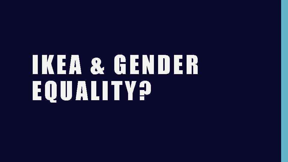 IKEA & GENDER EQUALITY? 