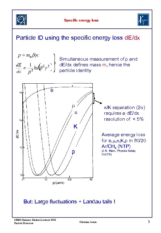 Specific energy loss Particle ID using the specific energy loss d. E/dx Simultaneous measurement