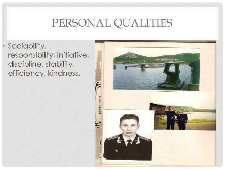 PERSONAL QUALITIES • Sociability, responsibility, initiative, discipline, stability, efficiency, kindness. 
