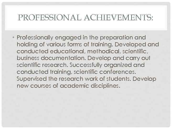 PROFESSIONAL ACHIEVEMENTS: • Professionally engaged in the preparation and holding of various forms of