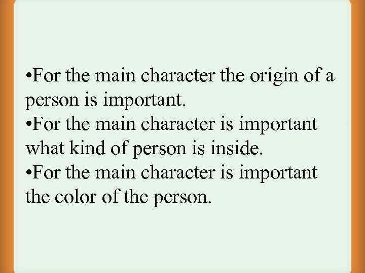  • For the main character the origin of a person is important. •