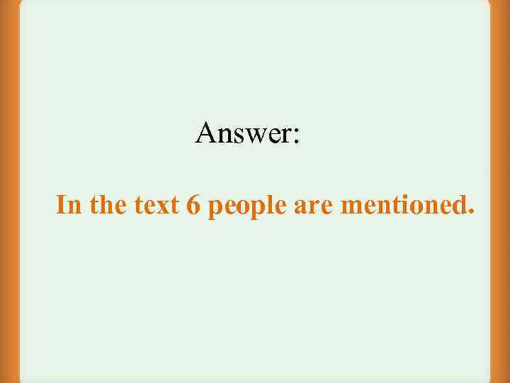 Answer: In the text 6 people are mentioned. 