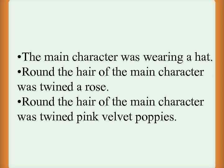  • The main character was wearing a hat. • Round the hair of