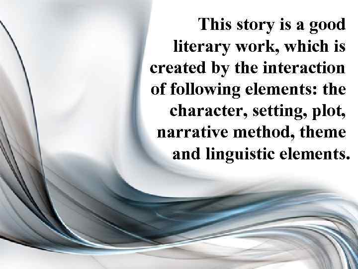 This story is a good literary work, which is created by the interaction of