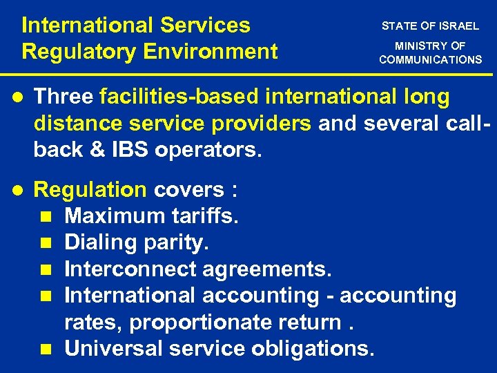 International Services Regulatory Environment STATE OF ISRAEL MINISTRY OF COMMUNICATIONS l Three facilities-based international