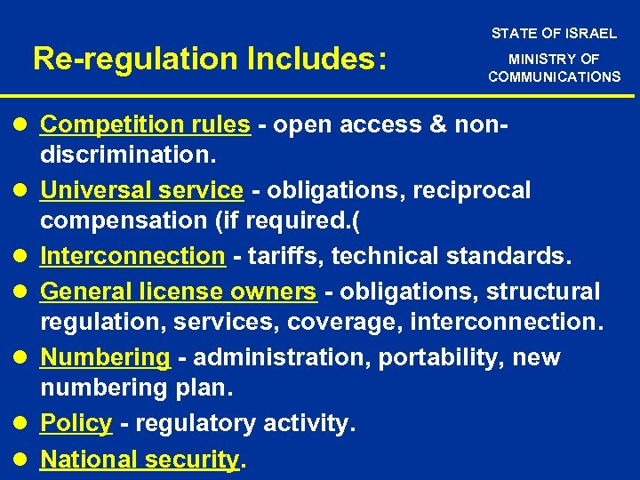 Re-regulation Includes: STATE OF ISRAEL MINISTRY OF COMMUNICATIONS l Competition rules - open access