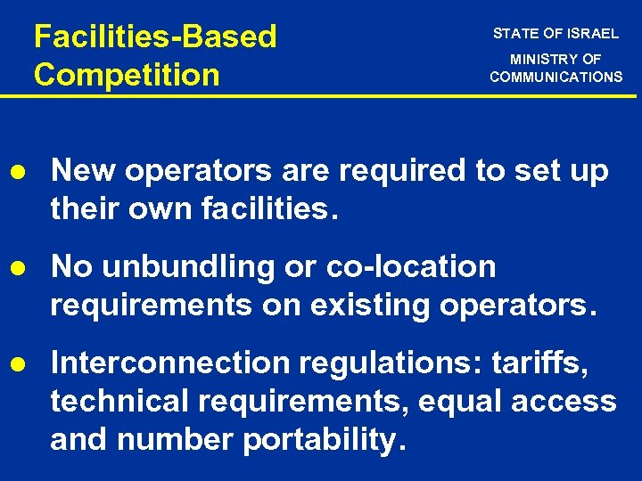 Facilities-Based Competition STATE OF ISRAEL MINISTRY OF COMMUNICATIONS l New operators are required to