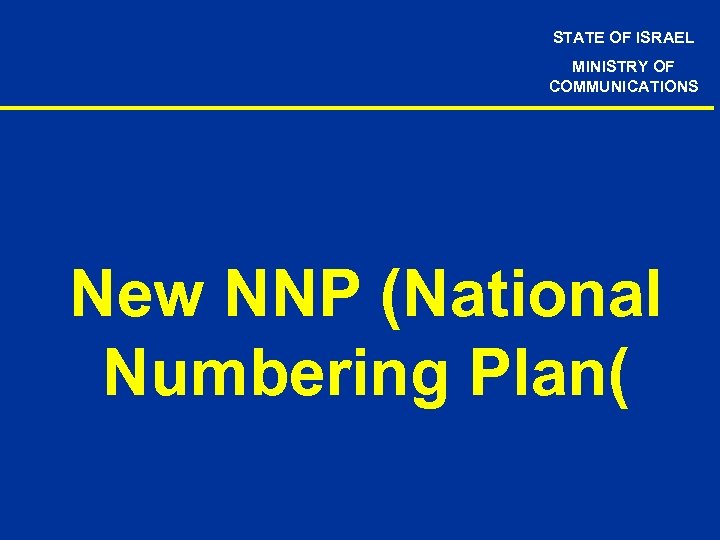 STATE OF ISRAEL MINISTRY OF COMMUNICATIONS New NNP (National Numbering Plan( 
