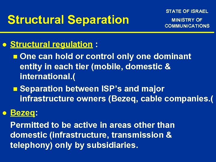 Structural Separation STATE OF ISRAEL MINISTRY OF COMMUNICATIONS l Structural regulation : n One