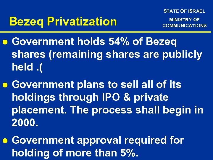STATE OF ISRAEL Bezeq Privatization MINISTRY OF COMMUNICATIONS l Government holds 54% of Bezeq