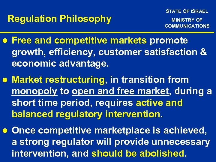 Regulation Philosophy STATE OF ISRAEL MINISTRY OF COMMUNICATIONS l Free and competitive markets promote