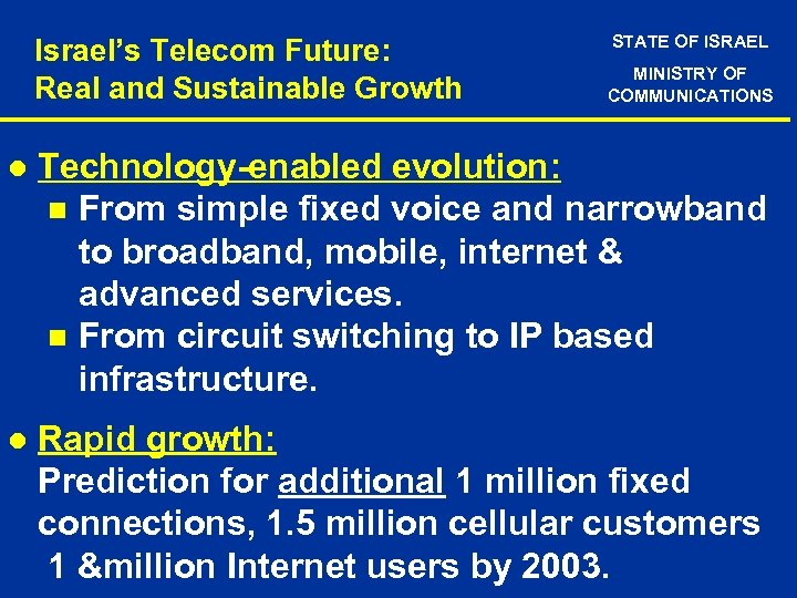 Israel’s Telecom Future: Real and Sustainable Growth STATE OF ISRAEL MINISTRY OF COMMUNICATIONS l