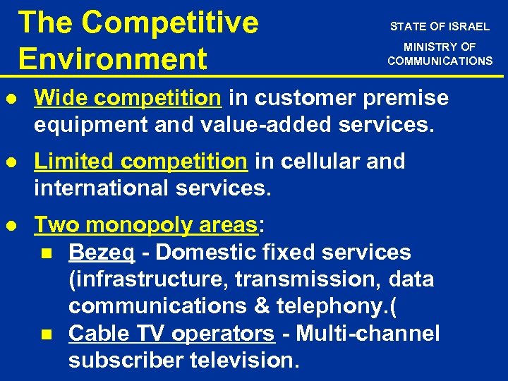 The Competitive Environment STATE OF ISRAEL MINISTRY OF COMMUNICATIONS l Wide competition in customer
