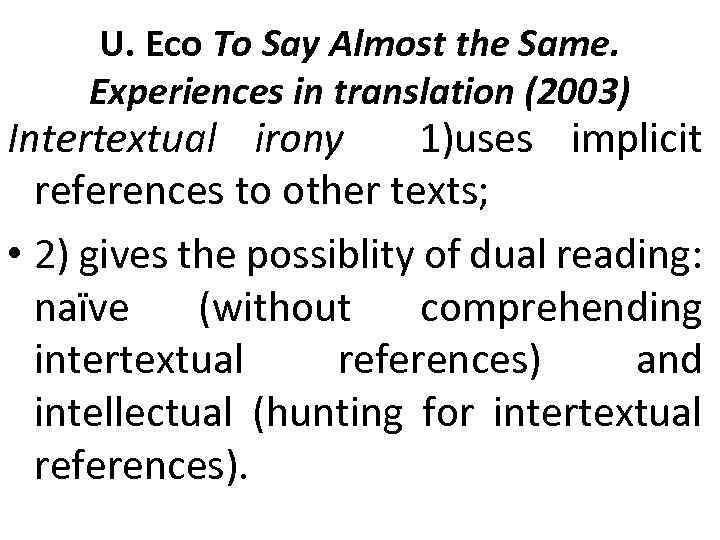 U. Eco To Say Almost the Same. Experiences in translation (2003) Intertextual irony 1)uses