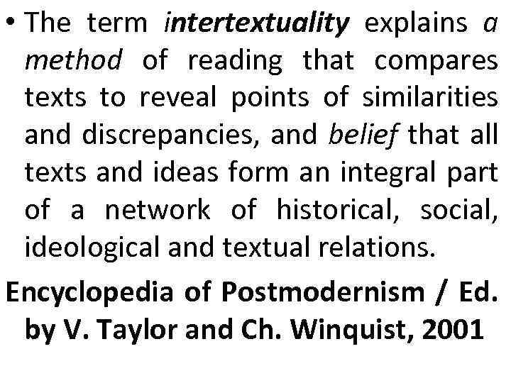  • The term intertextuality explains a method of reading that compares texts to