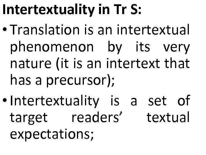 Intertextuality in Tr S: • Translation is an intertextual phenomenon by its very nature