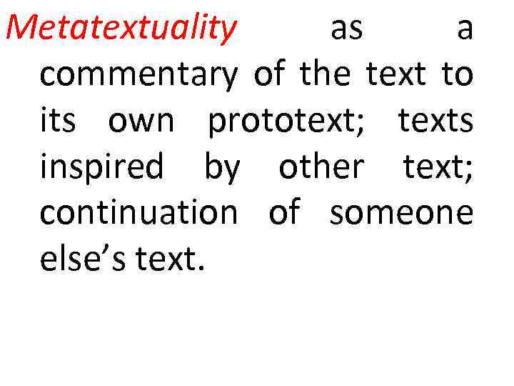 Metatextuality as a commentary of the text to its own prototext; texts inspired by