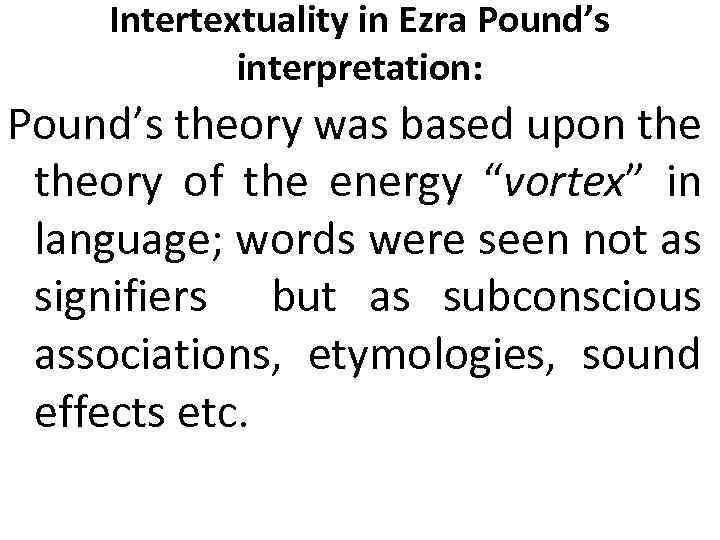 Intertextuality in Ezra Pound’s interpretation: Pound’s theory was based upon theory of the energy