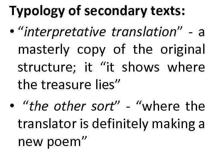 Typology of secondary texts: • “interpretative translation” - a masterly copy of the original