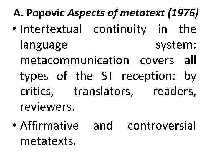 A. Popovic Aspects of metatext (1976) • Intertextual continuity in the language system: metacommunication