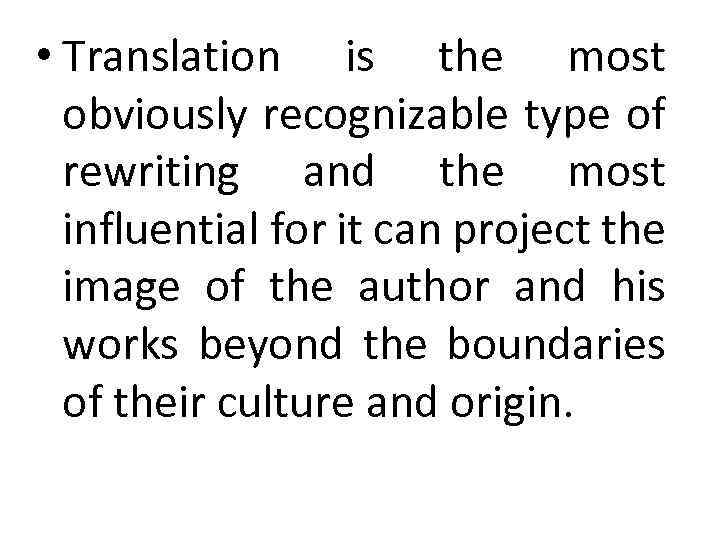  • Translation is the most obviously recognizable type of rewriting and the most