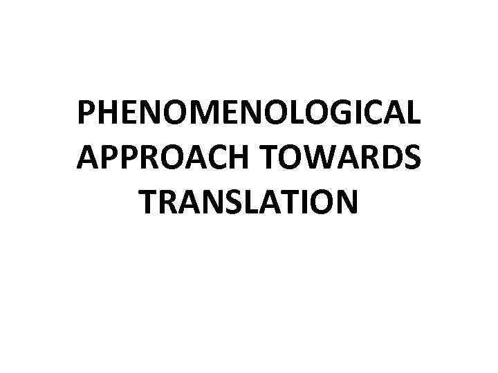 PHENOMENOLOGICAL APPROACH TOWARDS TRANSLATION 