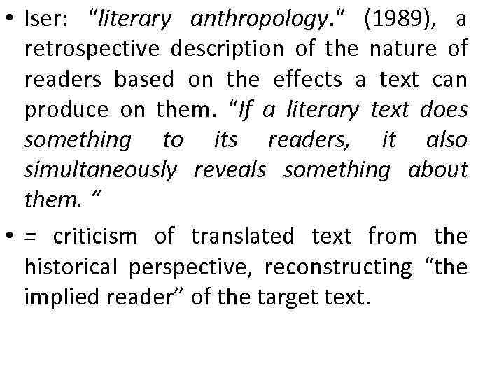  • Iser: “literary anthropology. “ (1989), a retrospective description of the nature of