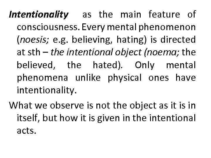 Intentionality as the main feature of consciousness. Every mental phenomenon (noesis; e. g. believing,