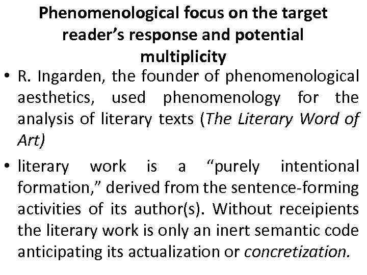 Phenomenological focus on the target reader’s response and potential multiplicity • R. Ingarden, the