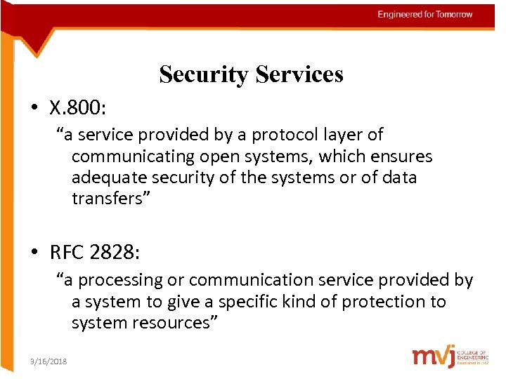 Security Services • X. 800: “a service provided by a protocol layer of communicating