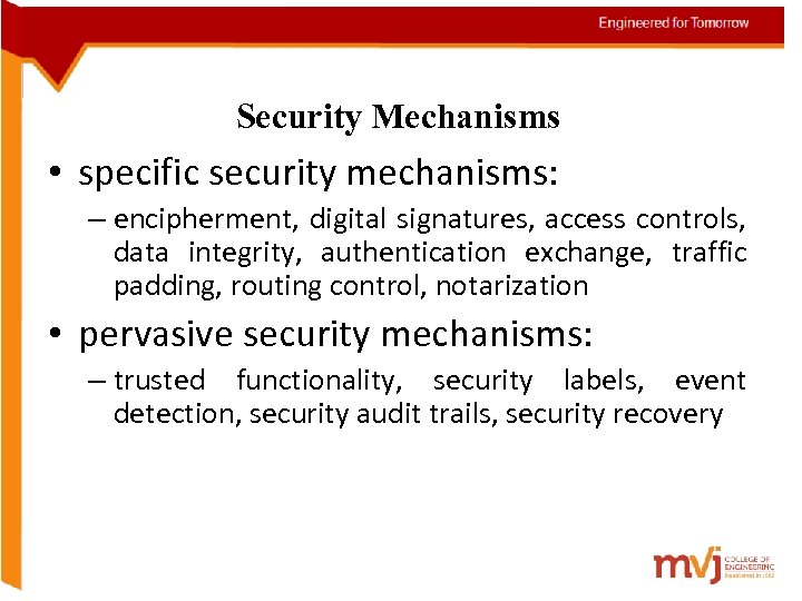Security Mechanisms • specific security mechanisms: – encipherment, digital signatures, access controls, data integrity,